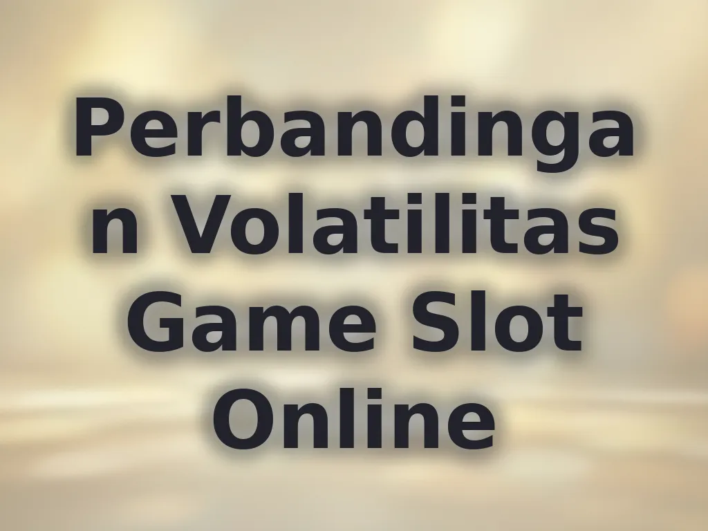Perbandingan Volatilitas Game Slot Online
