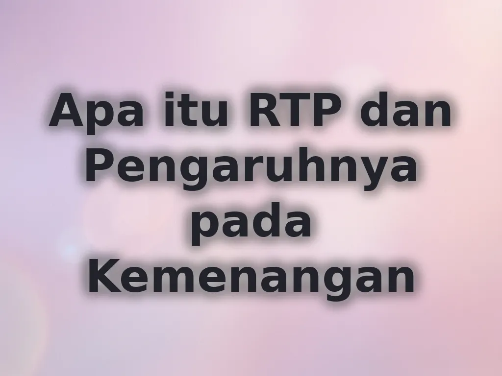 Apa itu RTP dan Pengaruhnya pada Kemenangan